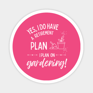 Retirement Plan Gardening Funny Retirement Gardener Magnet